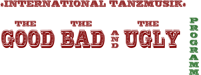 *INTERNATIONAL TANZMUSIK* THE				THE					THE GOOD BAD 		UGLY A N D P R O G R A   M M